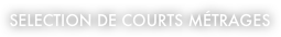 selection de courts métrages